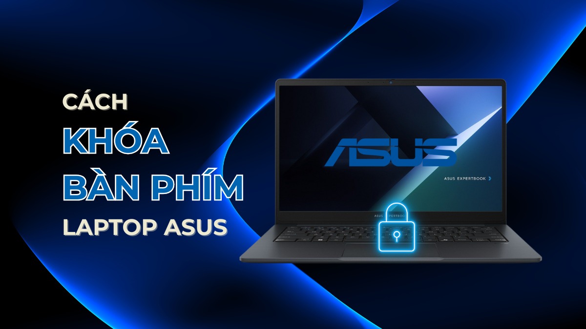 Cách khóa bàn phím laptop Asus đơn giản và an toàn